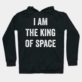 I Am The King Of Space Hoodie